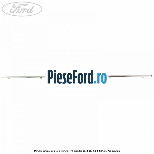 Bandou central usa fata stanga Ford Mondeo 2014-2018 2.5 149 cp S7CB benzina