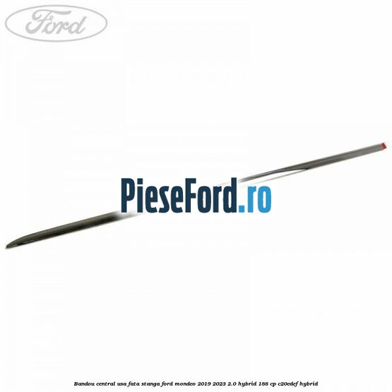 Bandou central usa fata stanga Ford Mondeo 2019-2023 2.0 Hybrid 188 cp C20EDEF hybrid