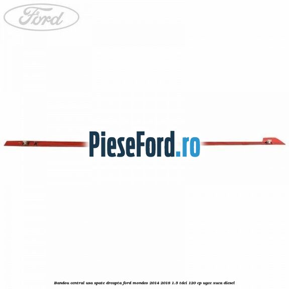 Bandou central usa spate dreapta Ford Mondeo 2014-2018 1.5 TDCi 120 cp UGCC, XUCA diesel