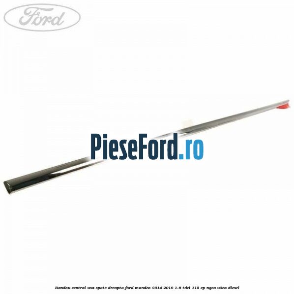 Bandou central usa spate dreapta Ford Mondeo 2014-2018 1.6 TDCi 115 cp NGCA, U3CA diesel