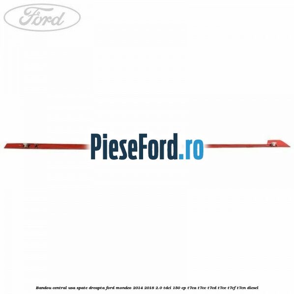 Bandou central usa spate dreapta Ford Mondeo 2014-2018 2.0 TDCi 150 cp T7CA, T7CC, T7CD, T7CE, T7CF, T7CN diesel