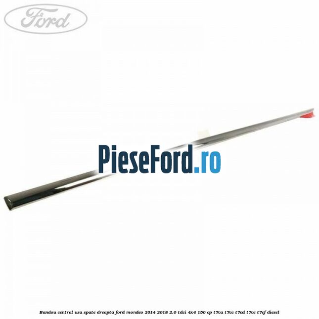Bandou central usa spate dreapta Ford Mondeo 2014-2018 2.0 TDCi 4x4 150 cp T7CA, T7CC, T7CD, T7CE, T7CF diesel