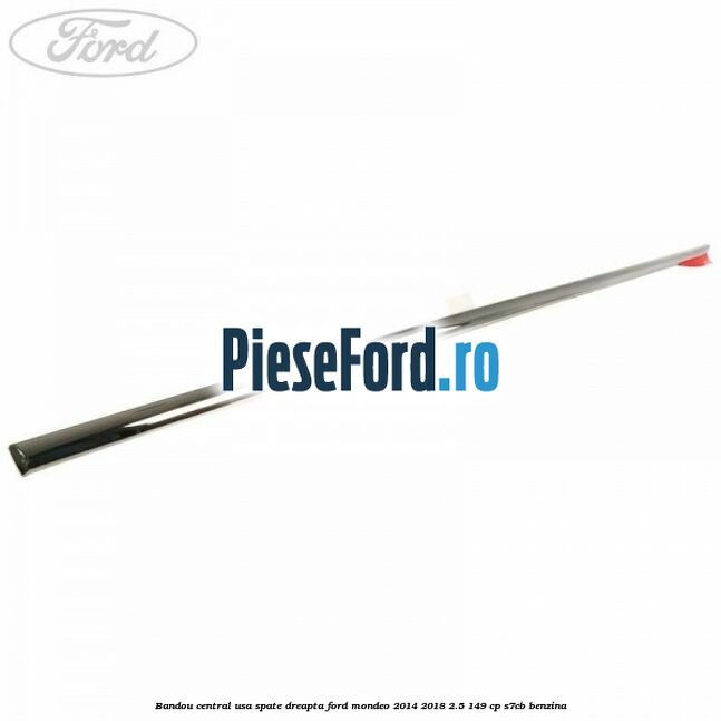 Bandou central usa spate dreapta Ford Mondeo 2014-2018 2.5 149 cp S7CB benzina