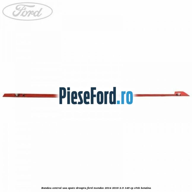 Bandou central usa spate dreapta Ford Mondeo 2014-2018 2.5 149 cp S7CB benzina