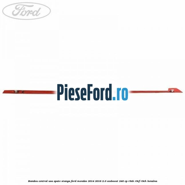 Bandou central usa spate stanga Ford Mondeo 2014-2018 2.0 EcoBoost 240 cp R9CB, R9CF, R9CH benzina