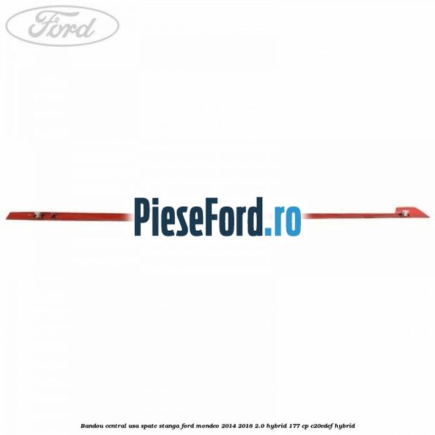Bandou central usa spate stanga Ford Mondeo 2014-2018 2.0 Hybrid 177 cp C20EDEF hybrid