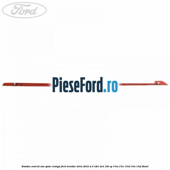 Bandou central usa spate stanga Ford Mondeo 2014-2018 2.0 TDCi 4x4 150 cp T7CA, T7CC, T7CD, T7CE, T7CF diesel
