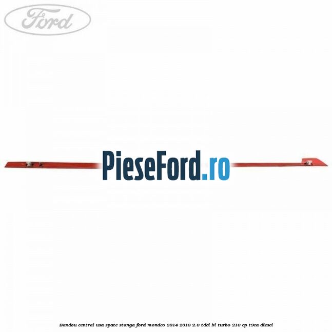 Bandou central usa spate stanga Ford Mondeo 2014-2018 2.0 TDCi Bi-Turbo 210 cp T9CA diesel