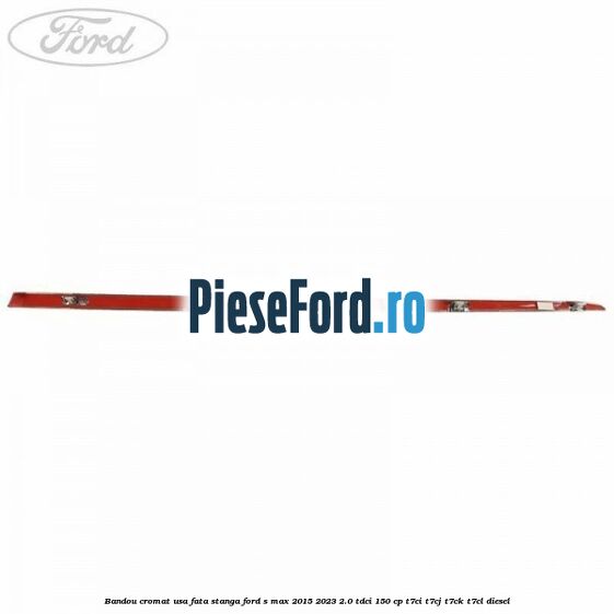 Bandou cromat usa fata stanga Ford S-Max 2015-2023 2.0 TDCi 150 cp T7CI, T7CJ, T7CK, T7CL diesel