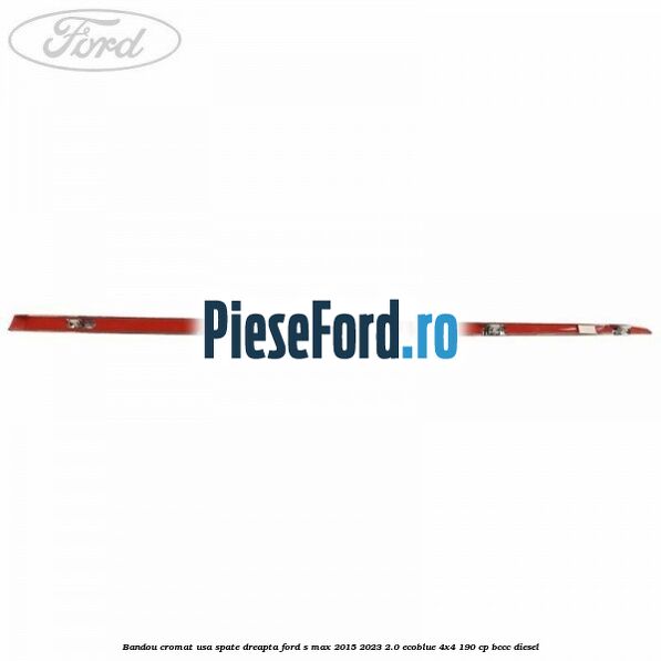 Bandou cromat usa spate dreapta Ford S-Max 2015-2023 2.0 EcoBlue 4x4 190 cp Bandou cromat usa spate dreapta Ford S-Max 2015-2023 2.0 EcoBlue 4x4 190 cp BCCC diesel
