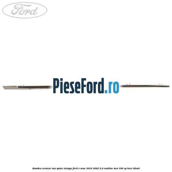 Bandou cromat usa spate stanga Ford S-Max 2015-2023 2.0 EcoBlue 4x4 190 cp Bandou cromat usa spate stanga Ford S-Max 2015-2023 2.0 EcoBlue 4x4 190 cp BCCC diesel