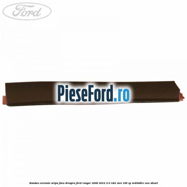 Bandou extensie aripa fata dreapta Ford Ranger 2006-2012 3.0 TDCi 4x4 156 cp MD30DITC, WEC diesel