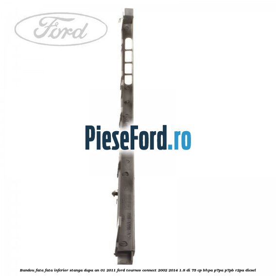 Bandou fata fata inferior stanga dupa an 01/2011 Ford Tourneo Connect 2002-2014 1.8 Di 75 cp BHPA, P7PA, P7PB, R2PA diesel