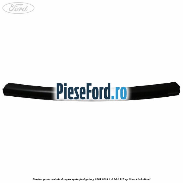 Bandou geam custode dreapta spate Ford Galaxy 2007-2014 1.6 TDCi 115 cp Bandou geam custode dreapta spate Ford Galaxy 2007-2014 1.6 TDCi 115 cp T1WA, T1WB diesel