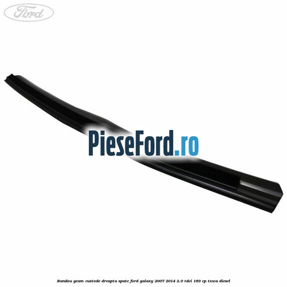 Bandou geam custode dreapta spate Ford Galaxy 2007-2014 2.0 TDCi 163 cp TXWA diesel