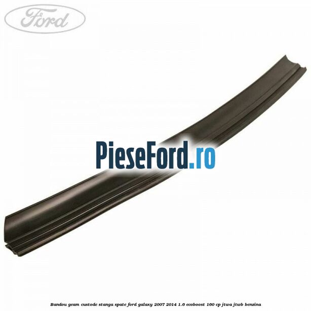 Bandou geam custode stanga spate Ford Galaxy 2007-2014 1.6 EcoBoost 160 cp JTWA, JTWB benzina