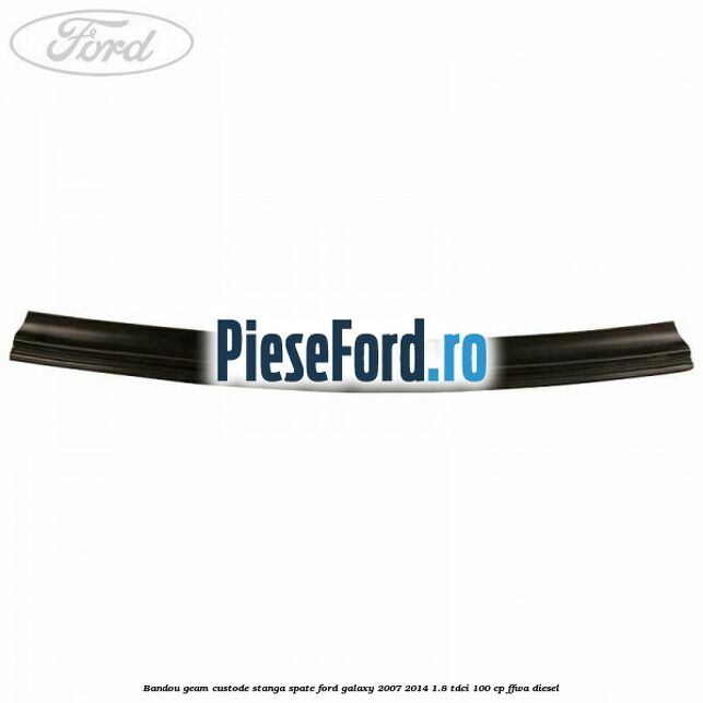 Bandou geam custode stanga spate Ford Galaxy 2007-2014 1.8 TDCi 100 cp Bandou geam custode stanga spate Ford Galaxy 2007-2014 1.8 TDCi 100 cp FFWA diesel