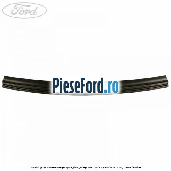 Bandou geam custode stanga spate Ford Galaxy 2007-2014 2.0 EcoBoost 203 cp Bandou geam custode stanga spate Ford Galaxy 2007-2014 2.0 EcoBoost 203 cp TNWA benzina