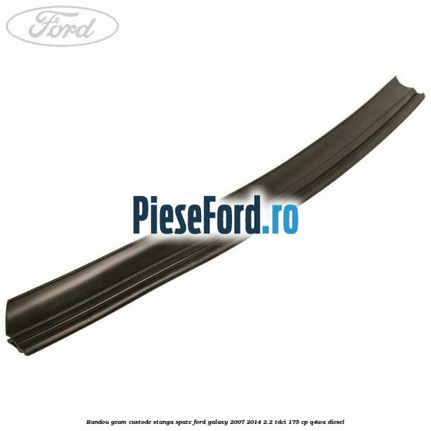 Bandou geam custode stanga spate Ford Galaxy 2007-2014 2.2 TDCi 175 cp Q4WA diesel