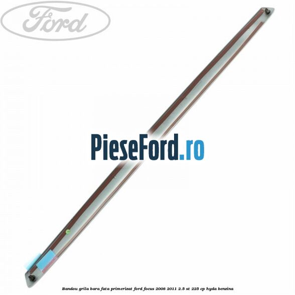 Bandou grila bara fata primerizat Ford Focus 2008-2011 2.5 ST 225 cp HYDA benzina