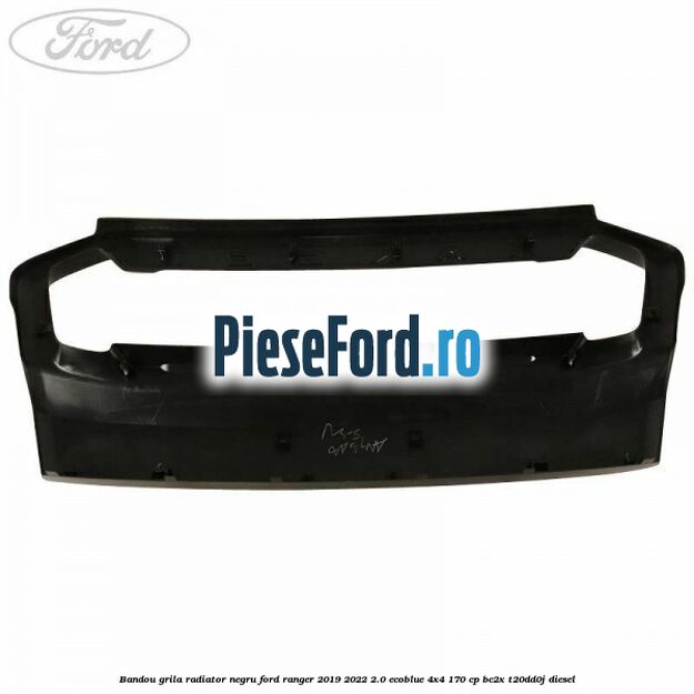 Bandou grila radiator negru Ford Ranger 2019-2022 2.0 EcoBlue 4x4 170 cp BC2X, T20DD0J diesel