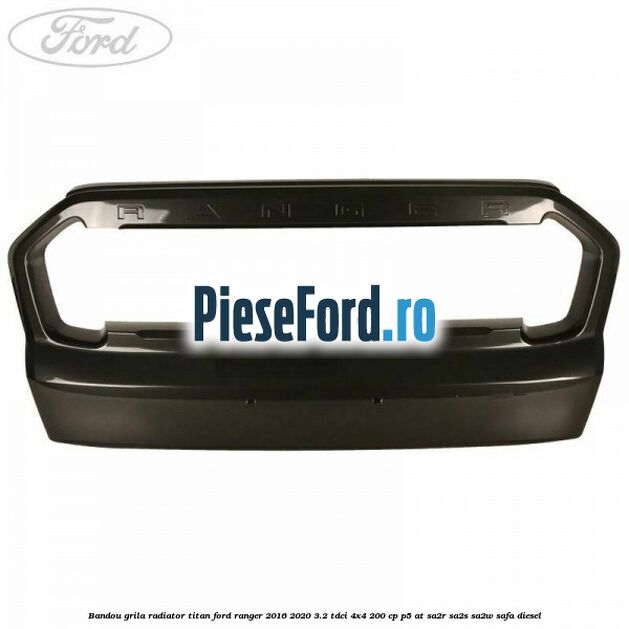 Bandou grila radiator Titan Ford Ranger 2016-2020 3.2 TDCi 4x4 200 cp P5-AT, SA2R, SA2S, SA2W, SAFA diesel