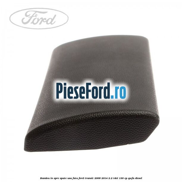 Bandou in spre spate usa fata Ford Transit 2006-2014 2.2 TDCi 130 cp QWFA diesel