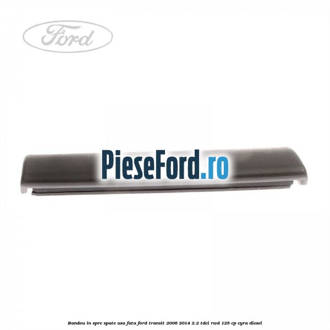 Bandou in spre spate usa fata Ford Transit 2006-2014 2.2 TDCi RWD 125 cp CYRA diesel