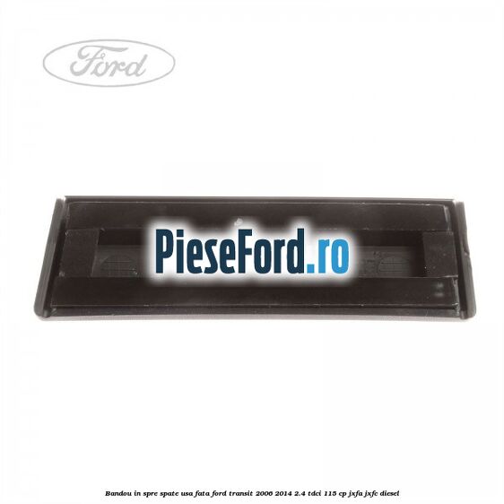 Bandou in spre spate usa fata Ford Transit 2006-2014 2.4 TDCi 115 cp JXFA, JXFC diesel