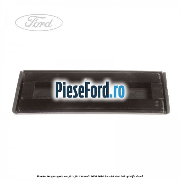 Bandou in spre spate usa fata Ford Transit 2006-2014 2.4 TDCi 4x4 140 cp H9FB diesel