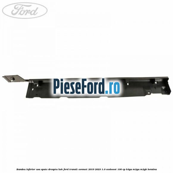 Bandou inferior usa spate dreapta LWB Ford Transit Connect 2019-2023 1.0 EcoBoost 100 cp B3GA, M2GA, M2GB benzina