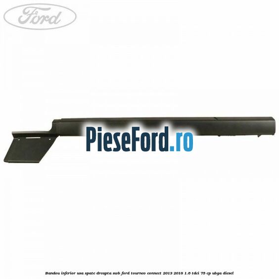 Bandou inferior usa spate dreapta SWB Ford Tourneo Connect 2013-2018 1.6 TDCi 75 cp UBGA diesel