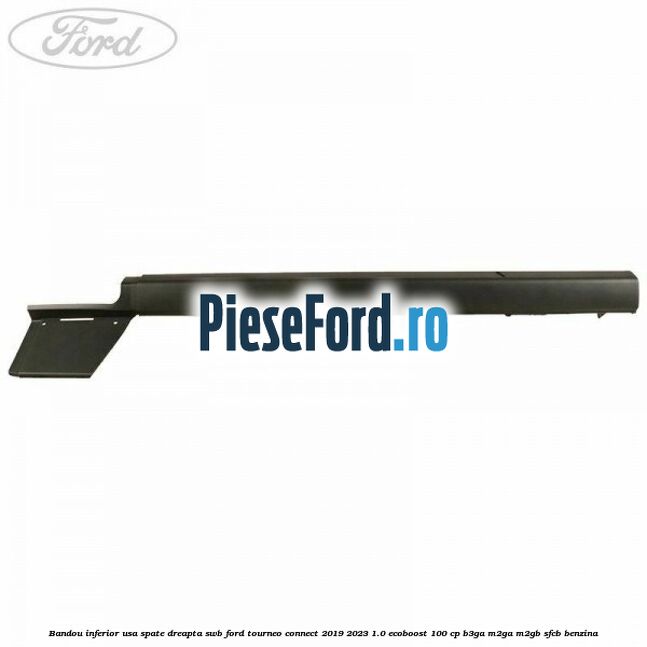 Bandou inferior usa spate dreapta SWB Ford Tourneo Connect 2019-2023 1.0 EcoBoost 100 cp B3GA, M2GA, M2GB, SFCB benzina