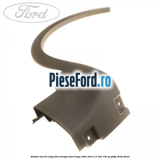 Bandou lateral aripa fata dreapta Ford Kuga 2008-2012 2.0 TDCi 136 cp Bandou lateral aripa fata dreapta Ford Kuga 2008-2012 2.0 TDCi 136 cp G6DG, UKDA diesel