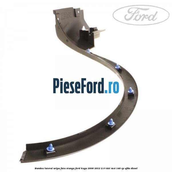 Bandou lateral aripa fata stanga Ford Kuga 2008-2012 2.0 TDCI 4x4 140 cp UFDA diesel