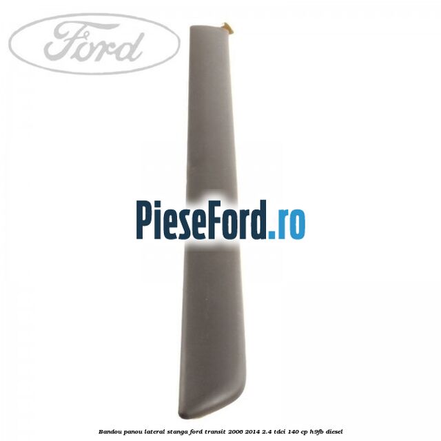 Bandou panou lateral stanga Ford Transit 2006-2014 2.4 TDCi 140 cp H9FB diesel