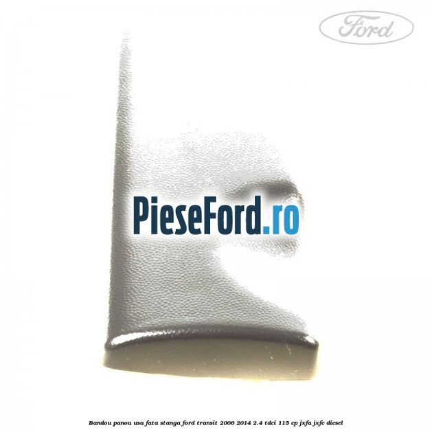Bandou panou usa fata stanga Ford Transit 2006-2014 2.4 TDCi 115 cp JXFA, JXFC diesel
