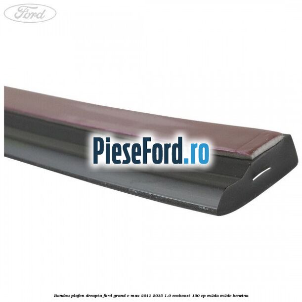 Bandou plafon dreapta Ford Grand C-Max 2011-2015 1.0 EcoBoost 100 cp M2DA, M2DC benzina
