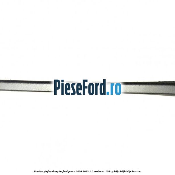 Bandou plafon dreapta Ford Puma 2020-2023 1.0 EcoBoost 125 cp B7JA, B7JB, B7JE benzina