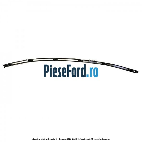 Bandou plafon dreapta Ford Puma 2020-2023 1.0 EcoBoost 95 cp Bandou plafon dreapta Ford Puma 2020-2023 1.0 EcoBoost 95 cp M0JA benzina