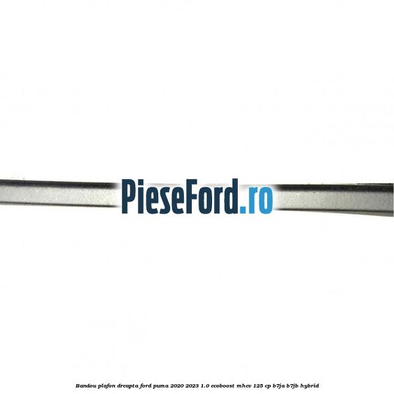 Bandou plafon dreapta Ford Puma 2020-2023 1.0 EcoBoost mHEV 125 cp B7JA, B7JB Hybrid