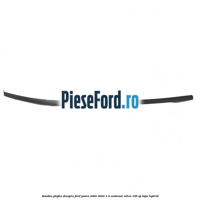 Bandou plafon dreapta Ford Puma 2020-2023 1.0 EcoBoost mHEV 155 cp BZJA Hybrid
