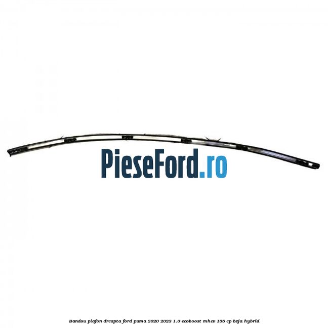 Bandou plafon dreapta Ford Puma 2020-2023 1.0 EcoBoost mHEV 155 cp BZJA Hybrid