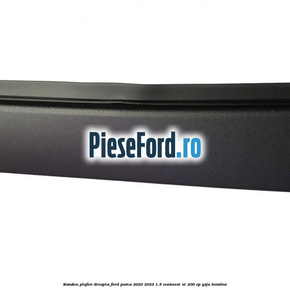 Bandou plafon dreapta Ford Puma 2020-2023 1.5 EcoBoost ST 200 cp YZJA benzina