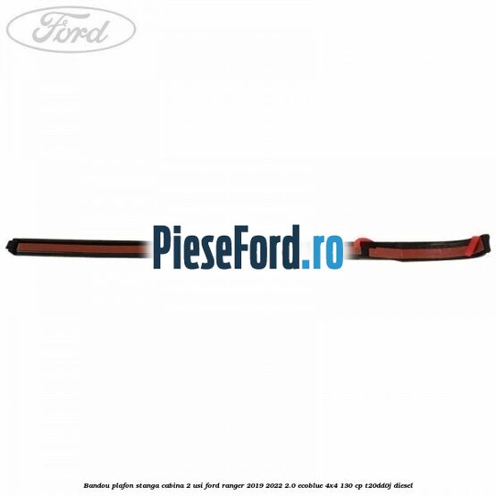 Bandou plafon stanga cabina 2 usi Ford Ranger 2019-2022 2.0 EcoBlue 4x4 130 cp T20DD0J diesel