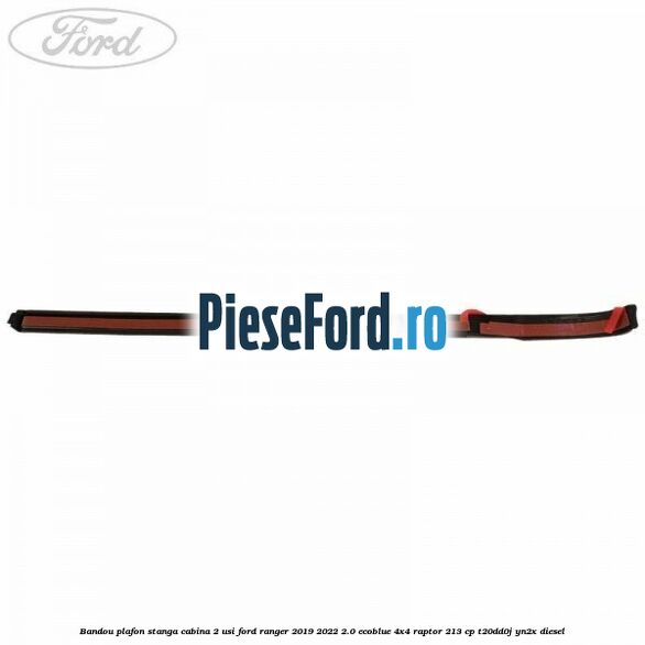 Bandou plafon stanga cabina 2 usi Ford Ranger 2019-2022 2.0 EcoBlue 4x4 Raptor 213 cp T20DD0J, YN2X diesel