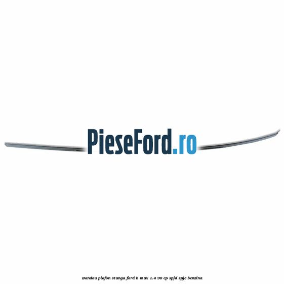 Bandou plafon stanga Ford B-Max 1.4 90 cp SPJD, SPJE benzina