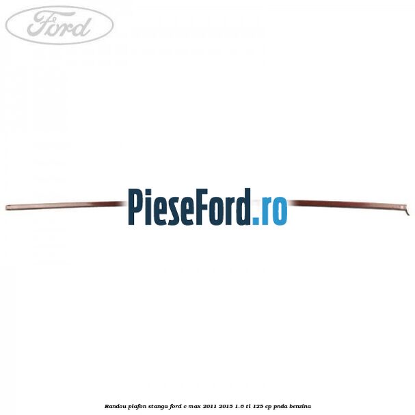 Bandou plafon stanga Ford C-Max 2011-2015 1.6 Ti 125 cp PNDA benzina