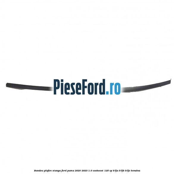 Bandou plafon stanga Ford Puma 2020-2023 1.0 EcoBoost 125 cp B7JA, B7JB, B7JE benzina