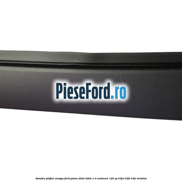 Bandou plafon stanga Ford Puma 2020-2023 1.0 EcoBoost 125 cp B7JA, B7JB, B7JE benzina